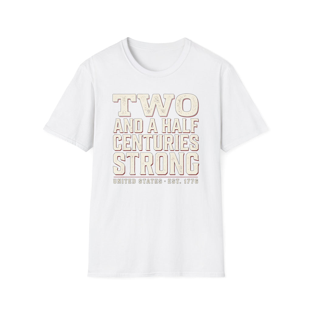 Two And A Half Centuries Strong T-Shirt | America 250th Anniversary