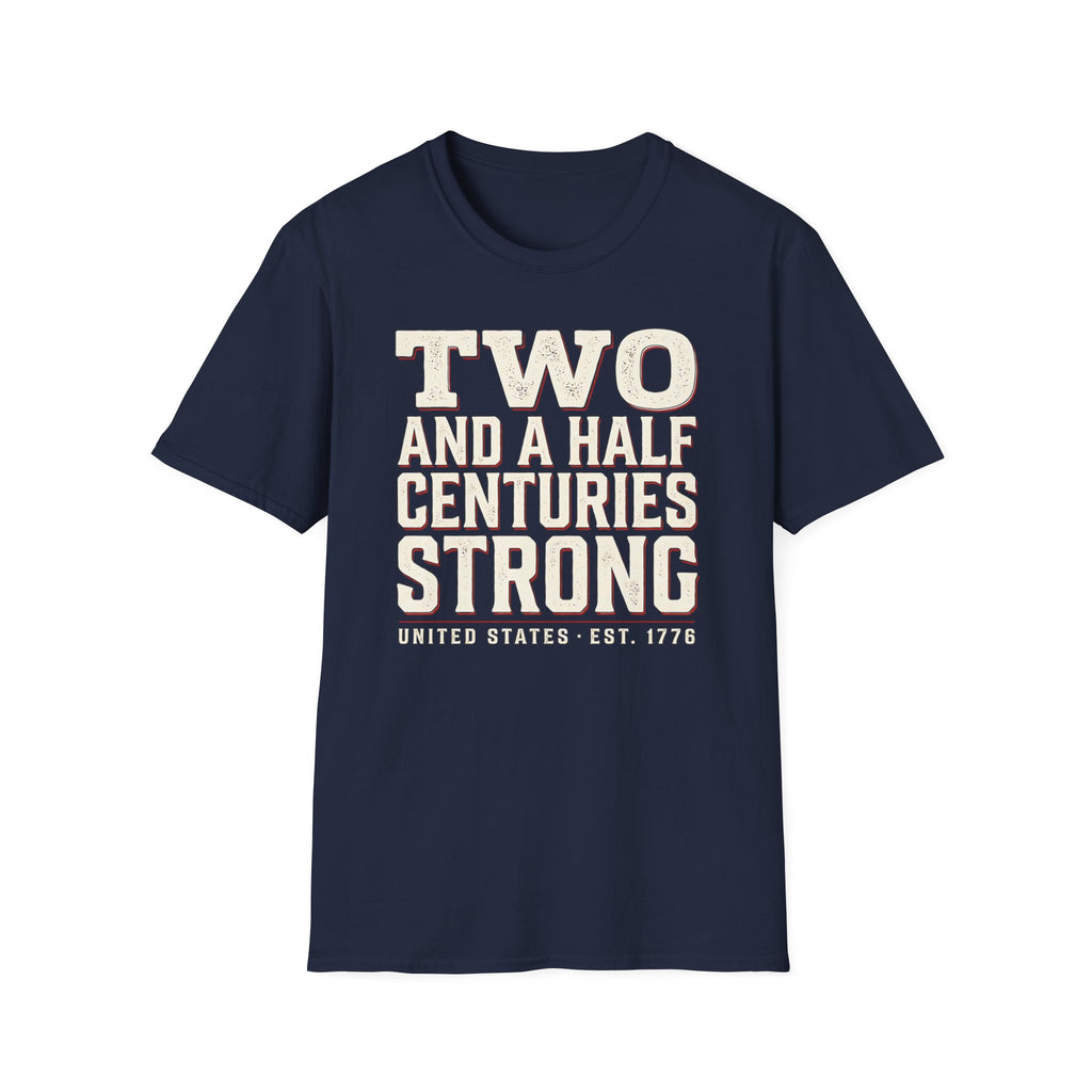 Two And A Half Centuries Strong T-Shirt | America 250th Anniversary