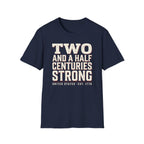 Two And A Half Centuries Strong T-Shirt | America 250th Anniversary