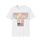 Right Where I'm Meant To Be Flag T-Shirt