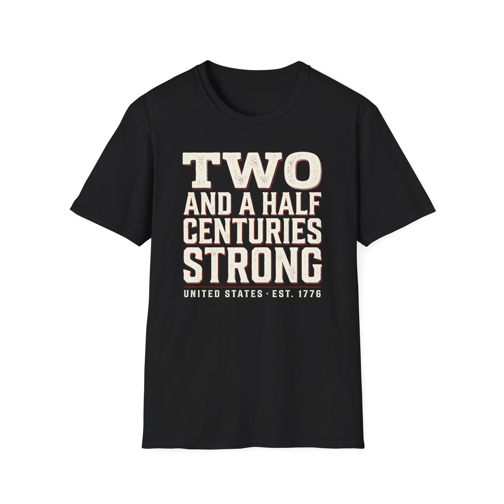 Two And A Half Centuries Strong T-Shirt | America 250th Anniversary