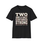 Two And A Half Centuries Strong T-Shirt | America 250th Anniversary