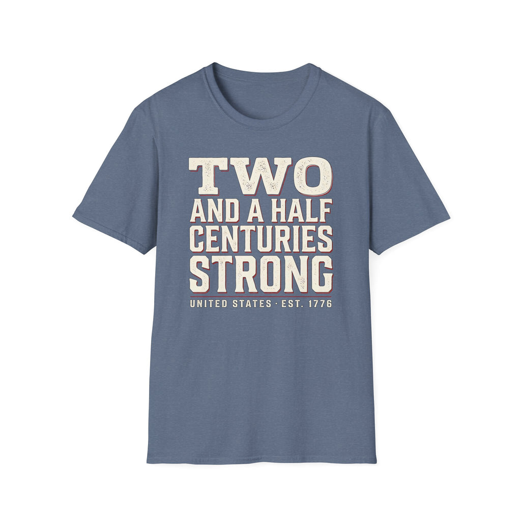 Two And A Half Centuries Strong T-Shirt | America 250th Anniversary
