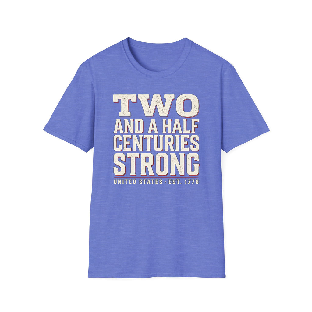 Two And A Half Centuries Strong T-Shirt | America 250th Anniversary