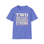Two And A Half Centuries Strong T-Shirt | America 250th Anniversary