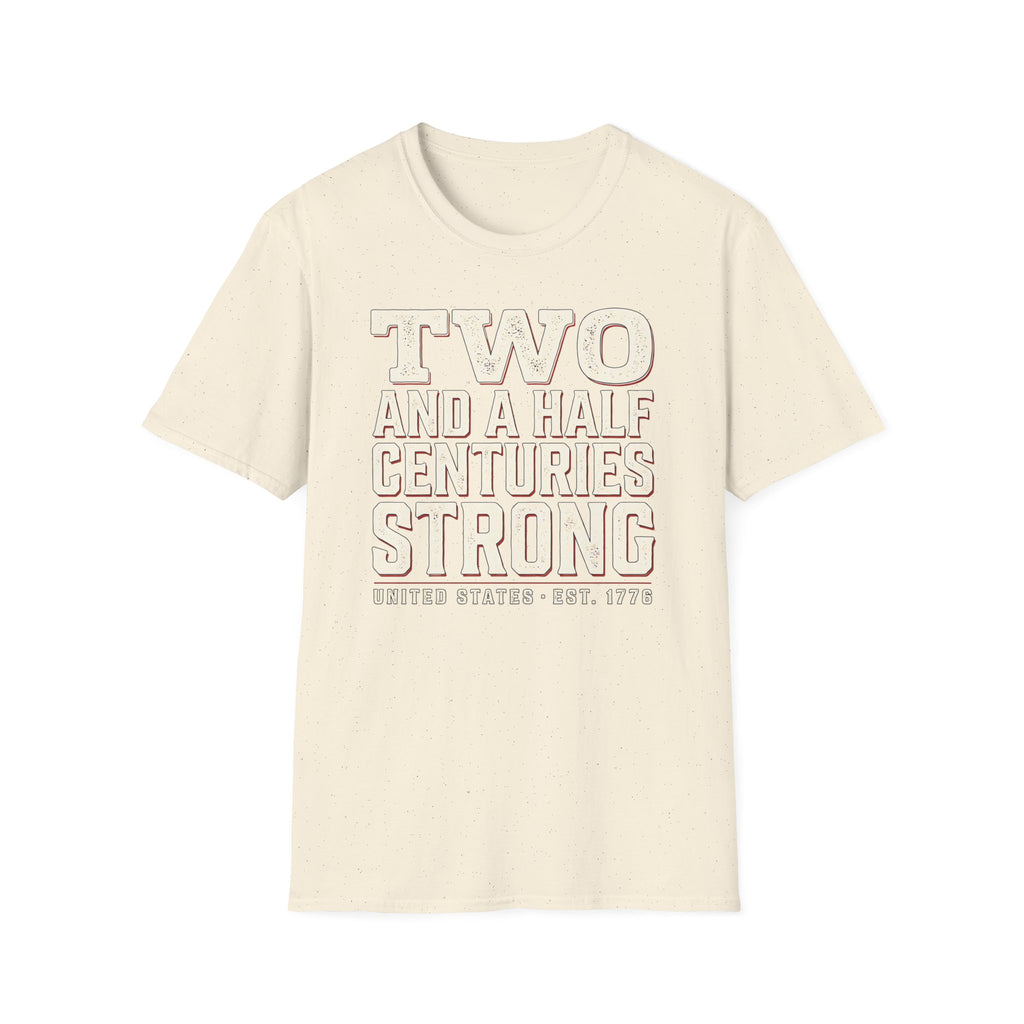 Two And A Half Centuries Strong T-Shirt | America 250th Anniversary