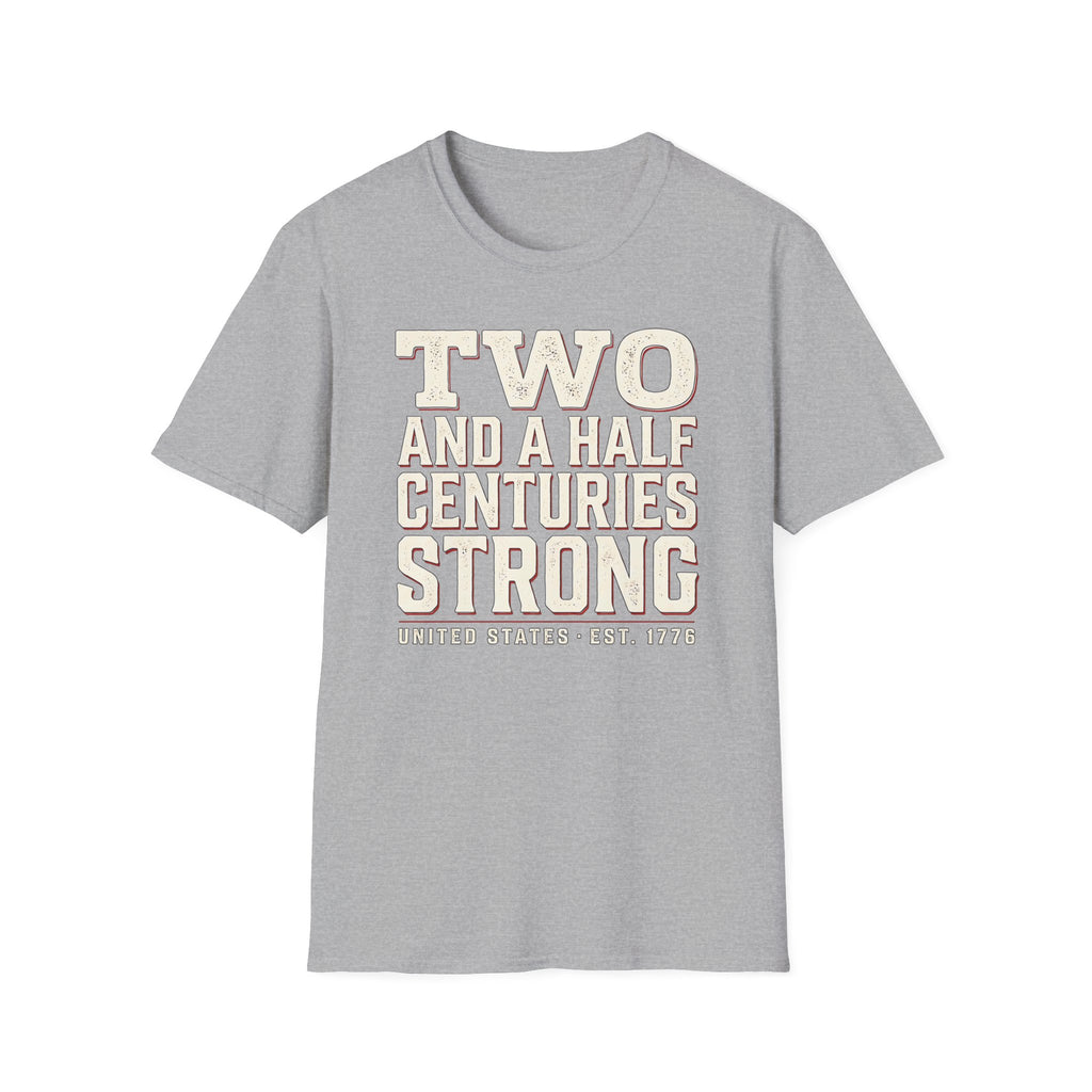 Two And A Half Centuries Strong T-Shirt | America 250th Anniversary